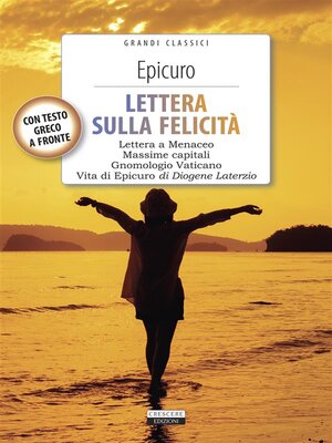 cover image of LETTERA SULLA FELICITÀ (Lettera a Meneceo--Gnomologio Vaticano--Massime Capitali--Vita di Epicuro)